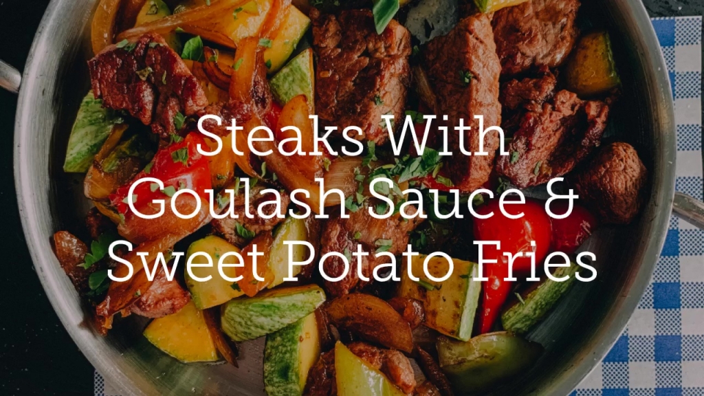 Steaks With Goulash Sauce & Sweet Potato Fries