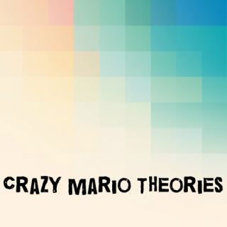 Crazy Mario Theories