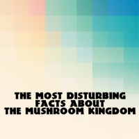 The Most Disturbing Facts About The Mushroom Kingdom