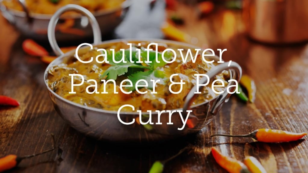 Cauliflower, Paneer & Pea Curry