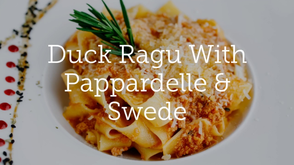 Duck Ragu With Pappardelle & Swede
