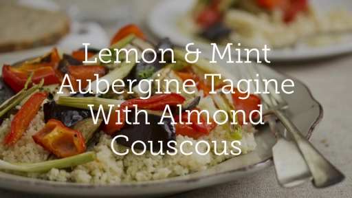 Lemon & Mint Aubergine Tagine With Almond Couscous