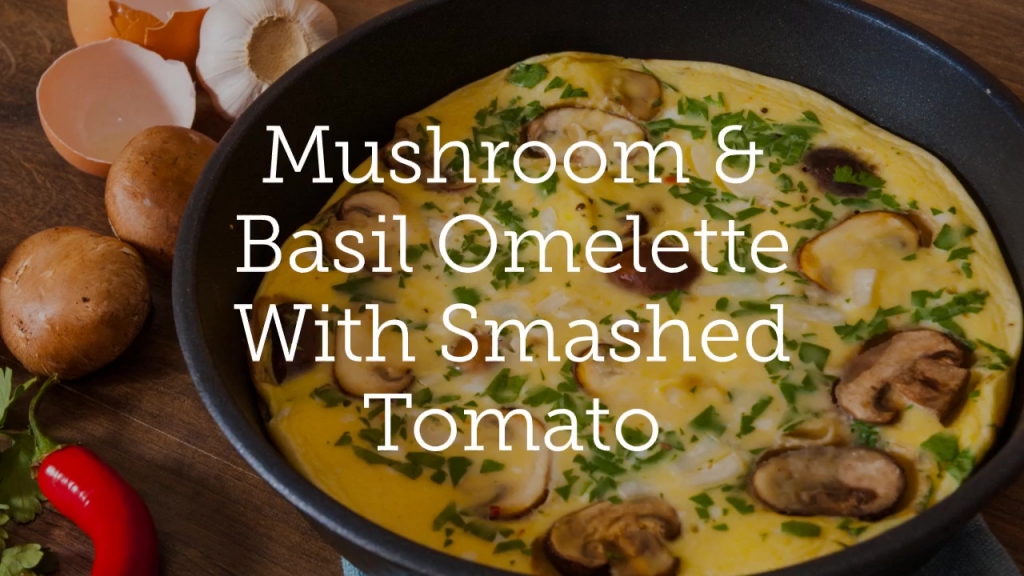 Mushroom & Basil Omelette With Smashed Tomato