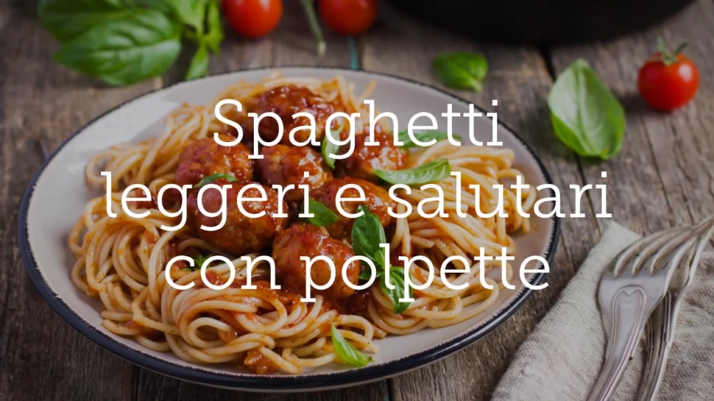 Spaghetti leggeri e salutari con polpette