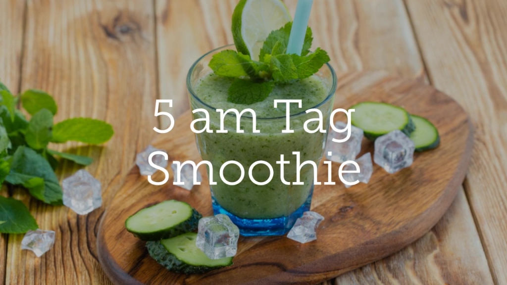 5 am Tag Smoothie