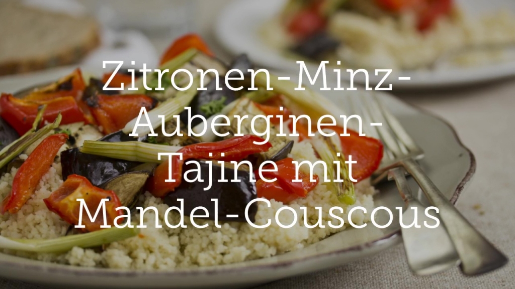 Zitronen-Minz-Auberginen-Tajine mit Mandel-Couscous