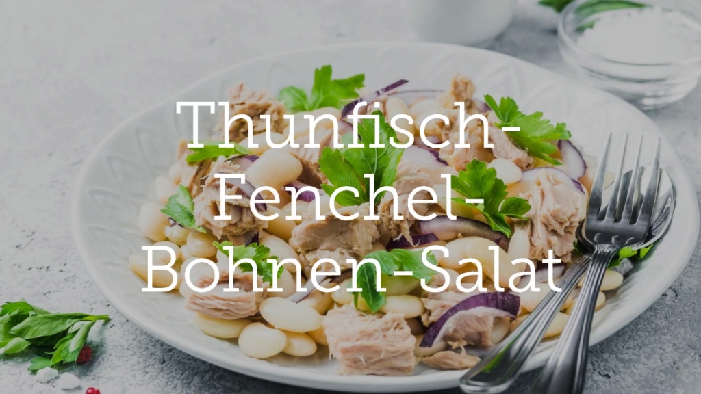 Thunfisch-Fenchel-Bohnen-Salat
