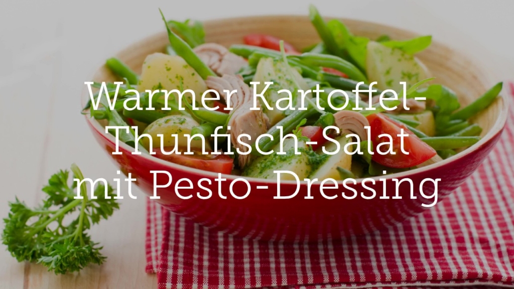 Warmer Kartoffel-Thunfisch-Salat mit Pesto-Dressing